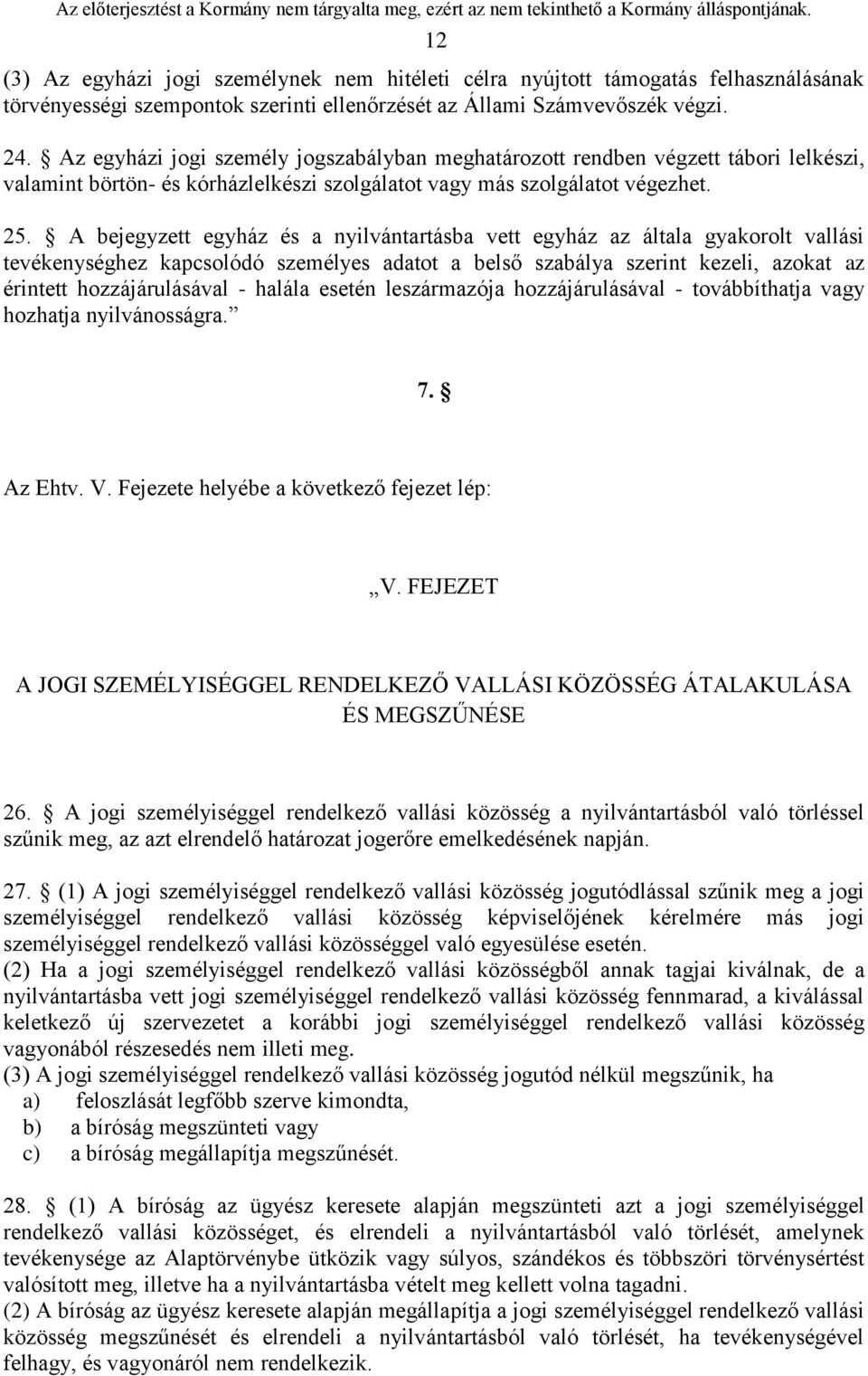 A bejegyzett egyház és a nyilvántartásba vett egyház az általa gyakorolt vallási tevékenységhez kapcsolódó személyes adatot a belső szabálya szerint kezeli, azokat az érintett hozzájárulásával -