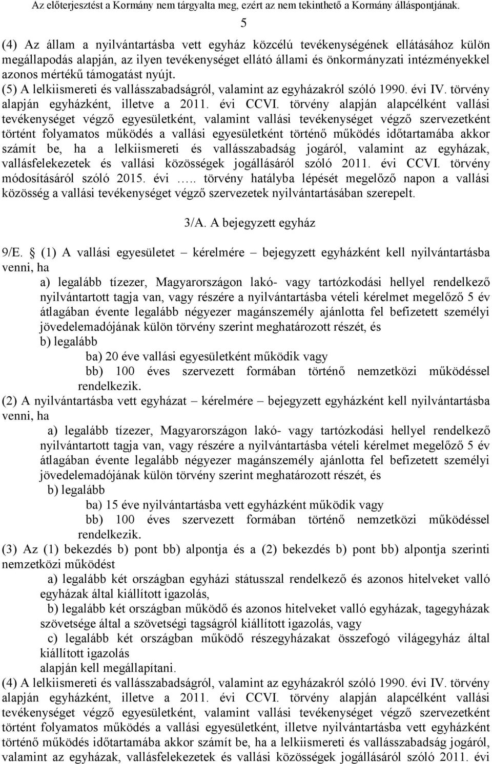 törvény alapján alapcélként vallási tevékenységet végző egyesületként, valamint vallási tevékenységet végző szervezetként történt folyamatos működés a vallási egyesületként történő működés