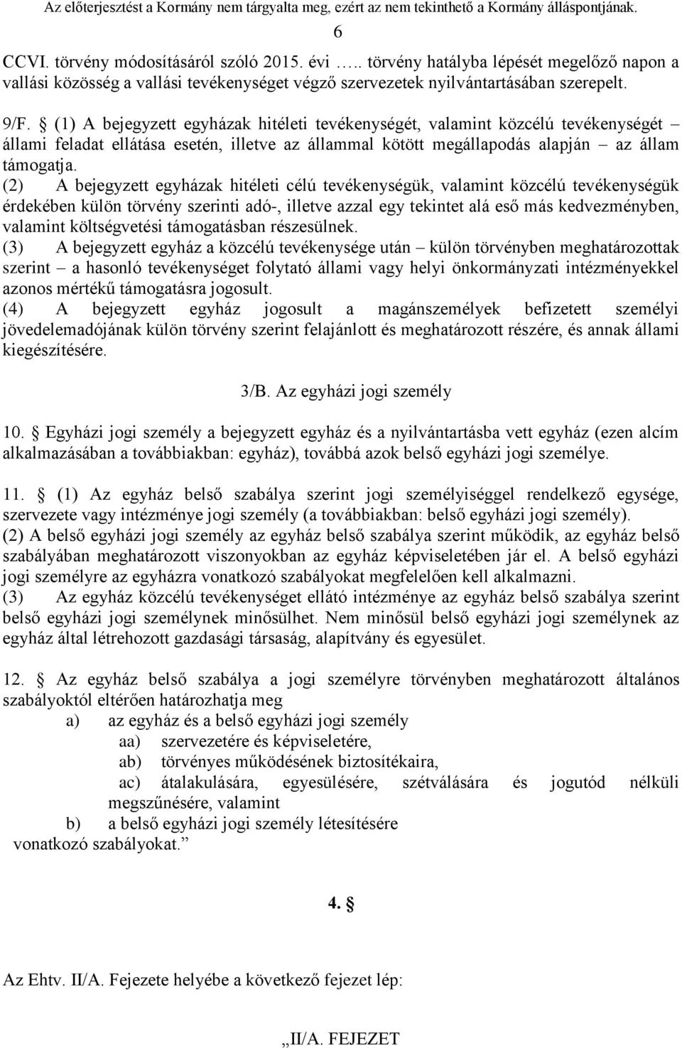 (2) A bejegyzett egyházak hitéleti célú tevékenységük, valamint közcélú tevékenységük érdekében külön törvény szerinti adó-, illetve azzal egy tekintet alá eső más kedvezményben, valamint