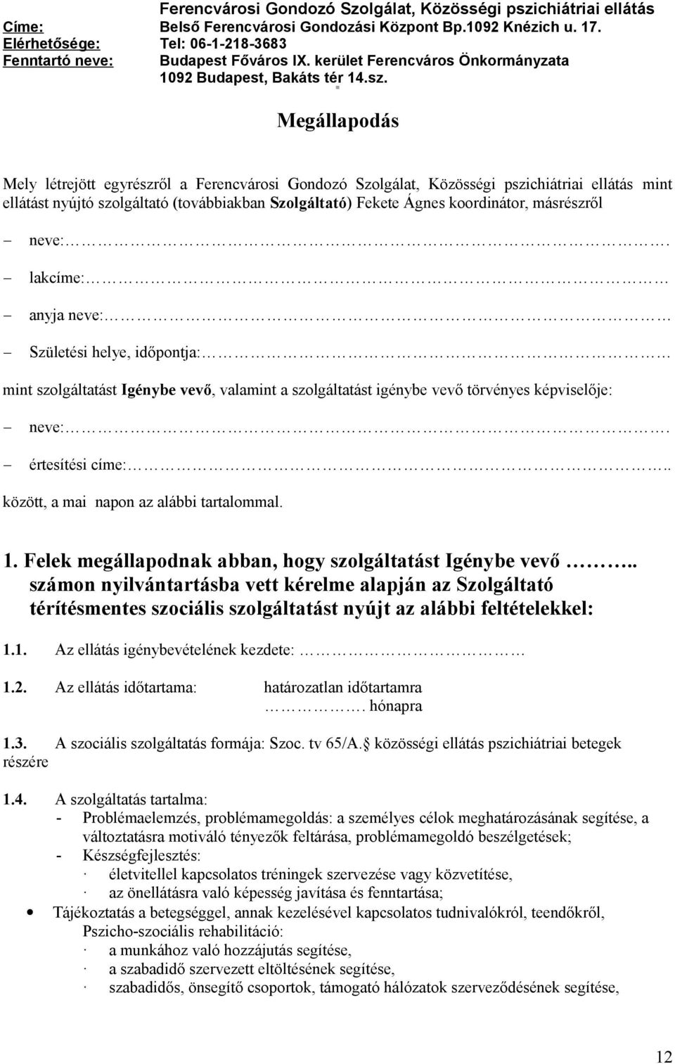 Megállapodás Mely létrejött egyrészről a Ferencvárosi Gondozó Szolgálat, Közösségi pszichiátriai ellátás mint ellátást nyújtó szolgáltató (továbbiakban Szolgáltató) Fekete Ágnes koordinátor,