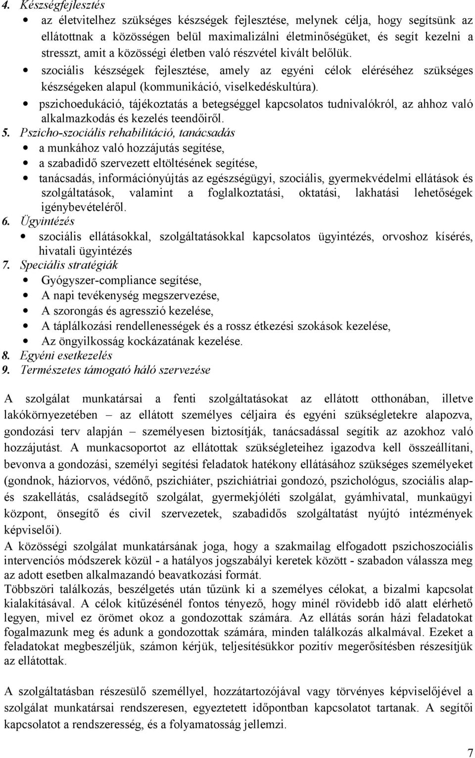 pszichoedukáció, tájékoztatás a betegséggel kapcsolatos tudnivalókról, az ahhoz való alkalmazkodás és kezelés teendőiről. 5.