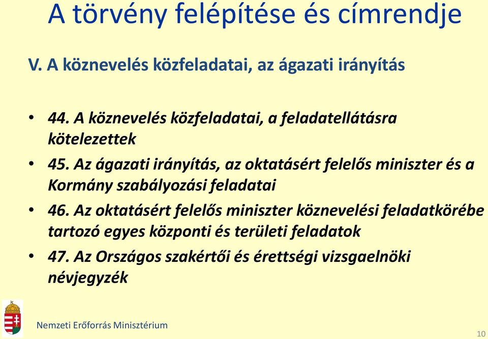 Az ágazati irányítás, az oktatásért felelős miniszter és a Kormány szabályozási feladatai 46.