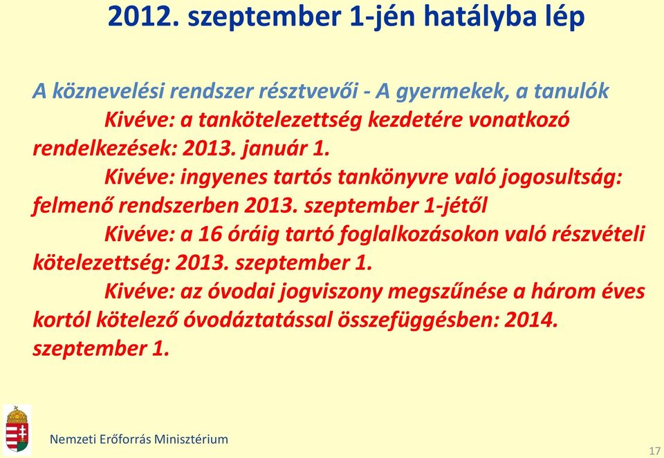 Kivéve: ingyenes tartós tankönyvre való jogosultság: felmenő rendszerben 2013.