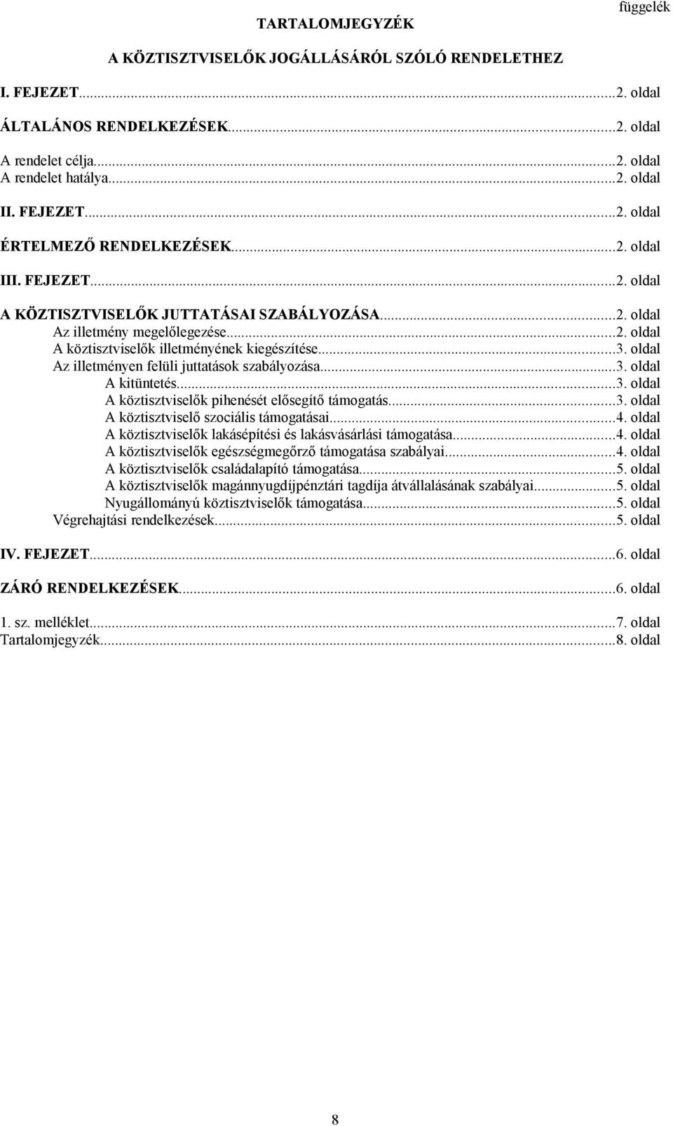 ..3. oldal Az illetményen felüli juttatások szabályozása...3. oldal A kitüntetés...3. oldal A köztisztviselők pihenését elősegítő támogatás...3. oldal A köztisztviselő szociális támogatásai...4.