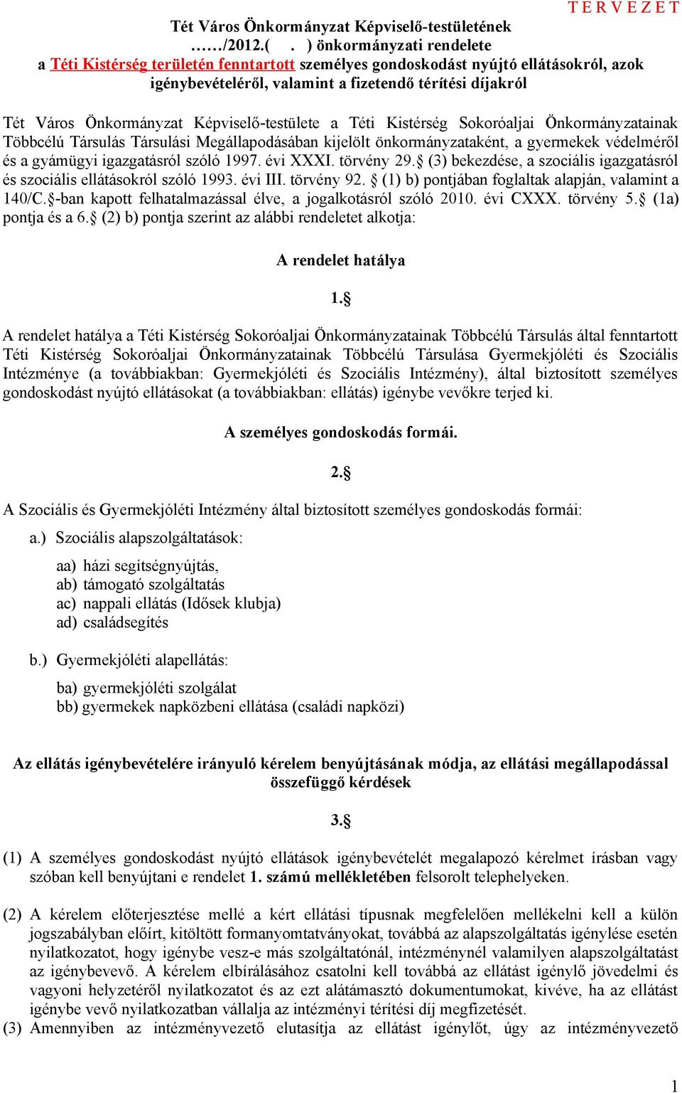 Képviselő-testülete a Téti Kistérség Sokoróaljai Önkormányzatainak Többcélú Társulás Társulási Megállapodásában kijelölt önkormányzataként, a gyermekek védelméről és a gyámügyi igazgatásról szóló