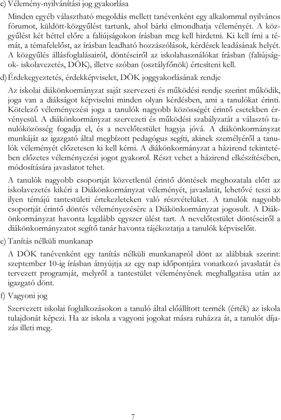 A közgyűlés állásfoglalásairól, döntéseiről az iskolahasználókat írásban (faliújságok- iskolavezetés, DÖK), illetve szóban (osztályfőnök) értesíteni kell.