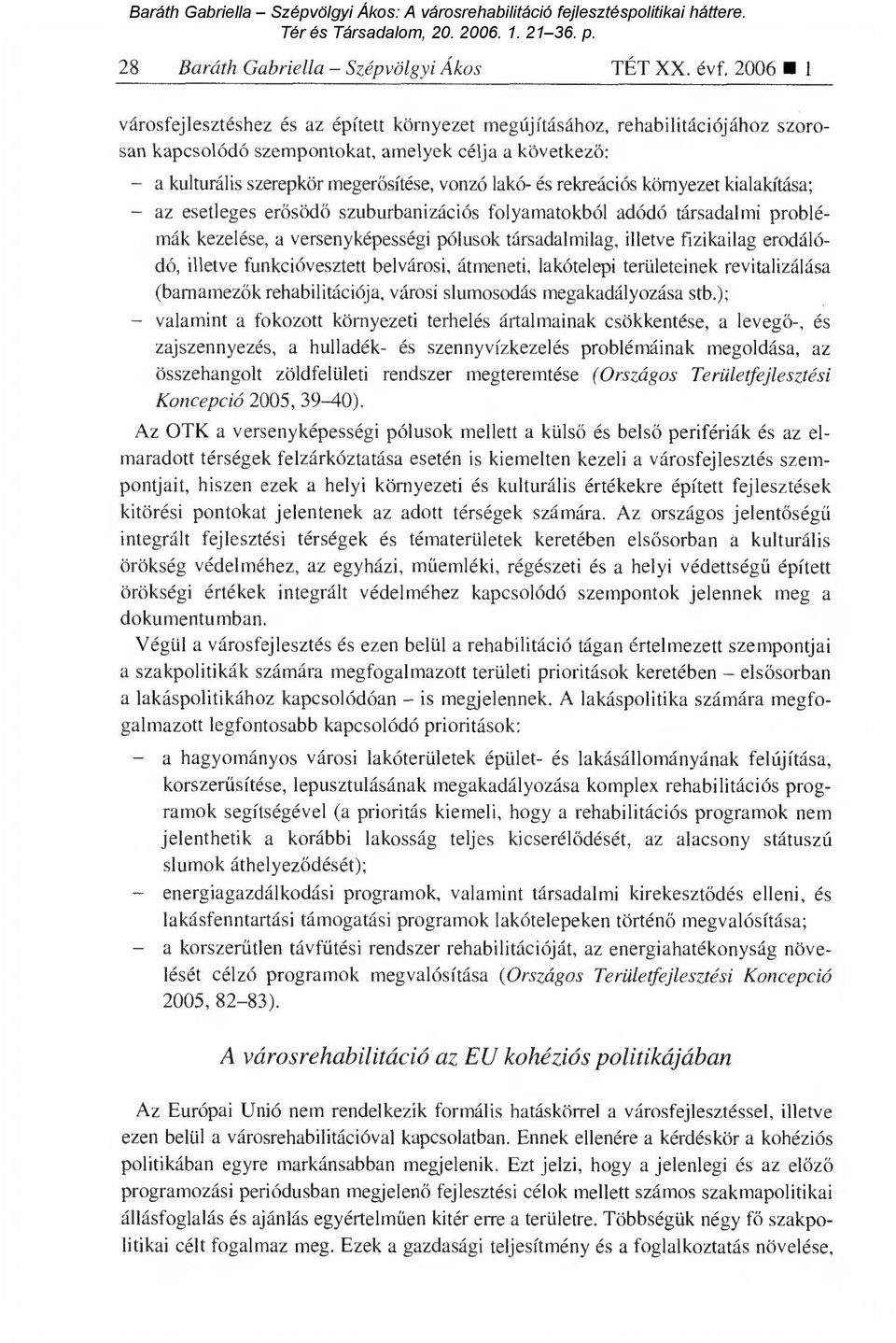 lakó- és rekreációs környezet kialakítása; az esetleges er ősödő szuburbanizációs folyamatokból adódó társadalmi problémák kezelése, a versenyképességi pólusok társadalmilag, illetve fizikailag