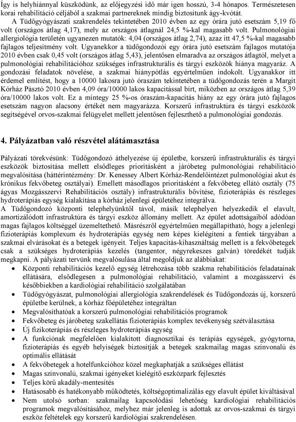 Pulmonológiai allergiológia területén ugyanezen mutatók: 4,04 (országos átlag 2,74), azaz itt 47,5 %-kal magasabb fajlagos teljesítmény volt.