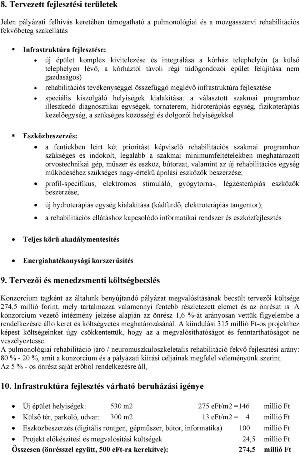 infrastruktúra fejlesztése speciális kiszolgáló helyiségek kialakítása: a választott szakmai programhoz illeszkedő diagnosztikai egységek, tornaterem, hidroterápiás egység, fizikoterápiás