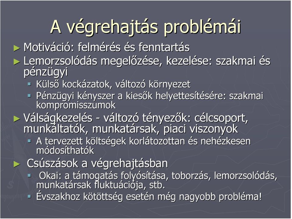 ltatók, munkatársak, piaci viszonyok A tervezett költsk ltségek korlátozottan és s nehézkesen módosíthatók Csúsz szások sok a végrehajtv grehajtásban Okai: