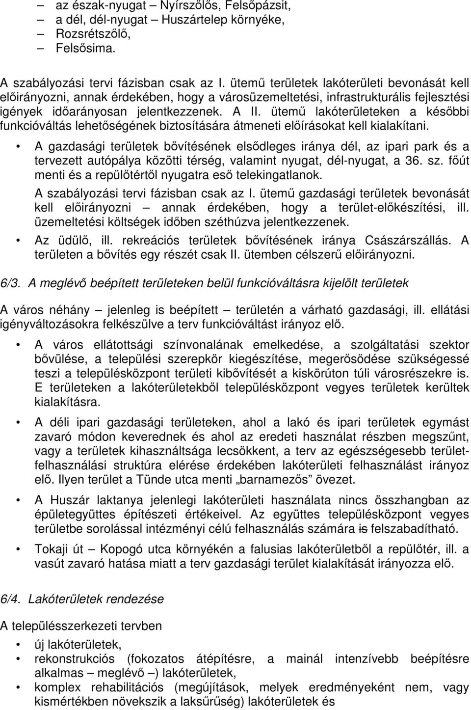 ütemű lakóterületeken a későbbi funkcióváltás lehetőségének biztosítására átmeneti előírásokat kell kialakítani.