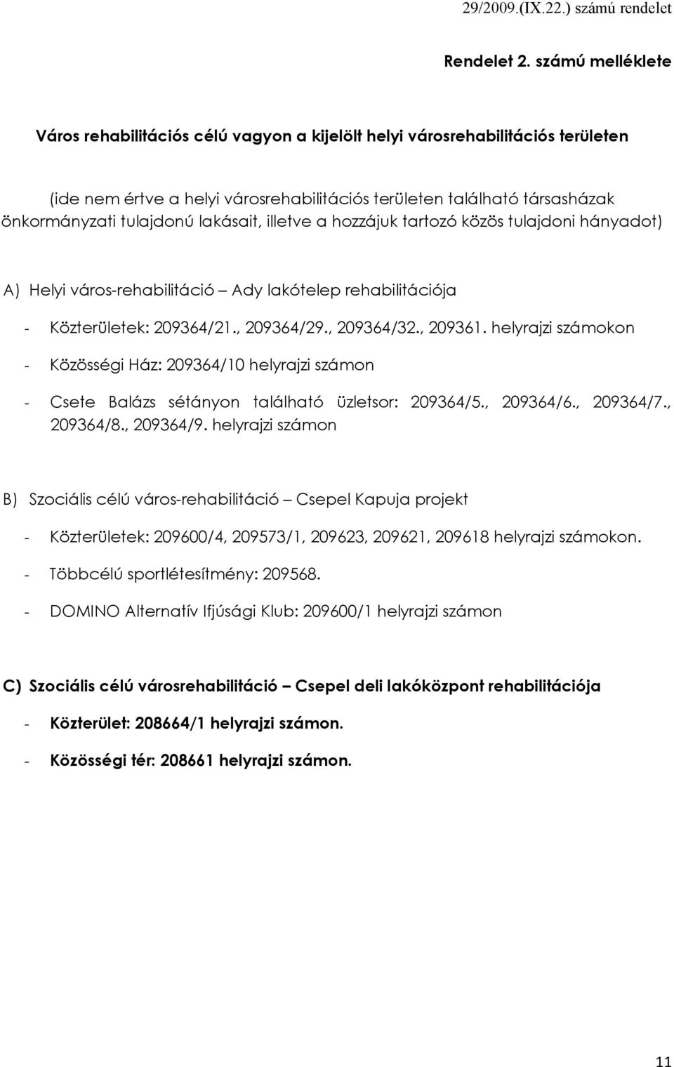 lakásait, illetve a hozzájuk tartozó közös tulajdoni hányadot) A) Helyi város-rehabilitáció Ady lakótelep rehabilitációja - Közterületek: 209364/21., 209364/29., 209364/32., 209361.