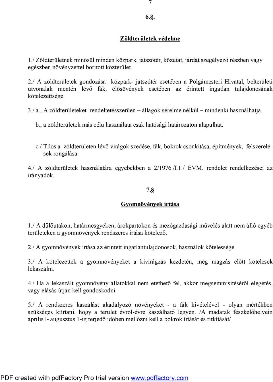 , A zöldterületeket rendeltetésszerüen állagok sérelme nélkül mindenki használhatja. b., a zöldterületek más cé