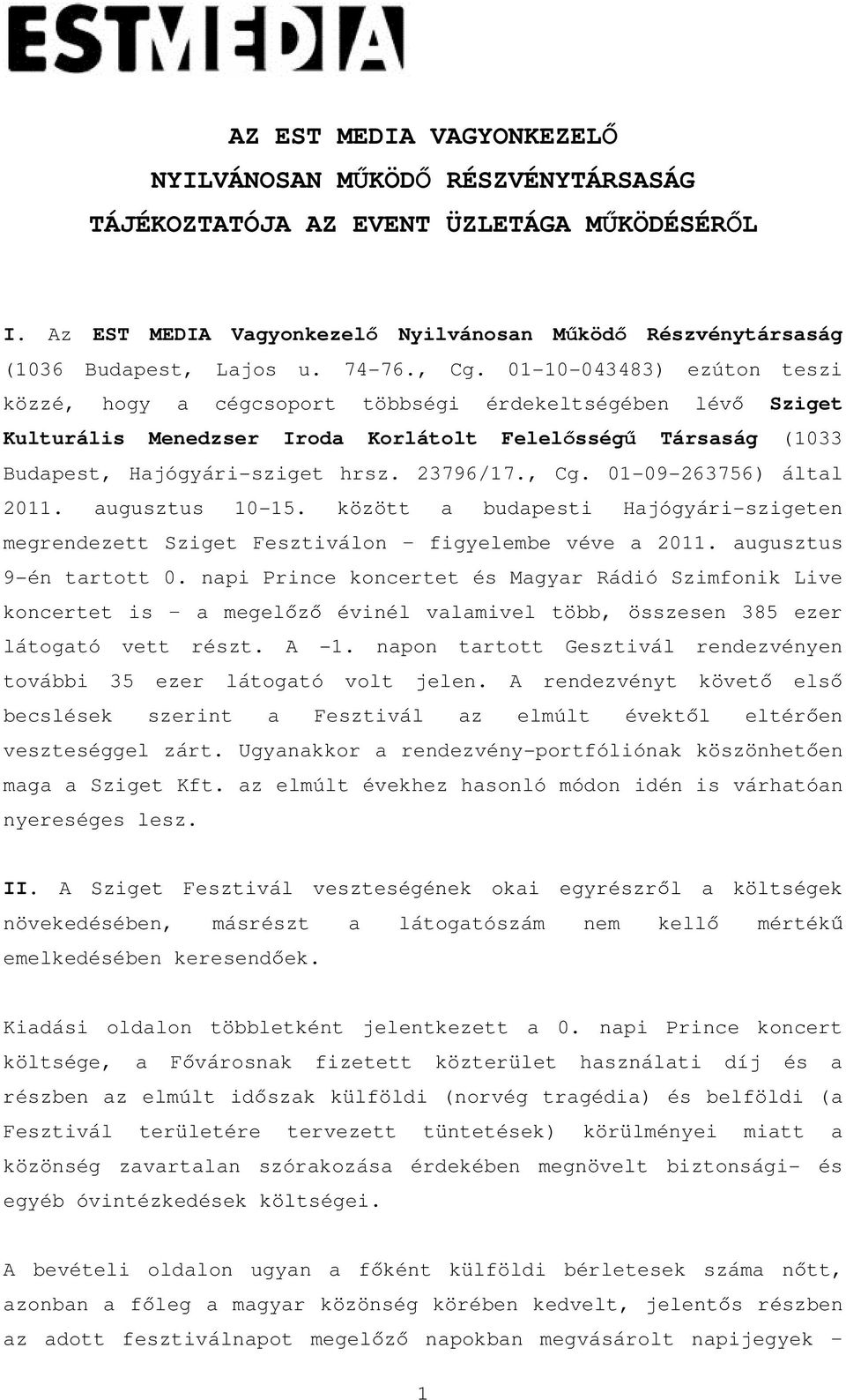 23796/17., Cg. 01-09-263756) által 2011. augusztus 10-15. között a budapesti Hajógyári-szigeten megrendezett Sziget Fesztiválon figyelembe véve a 2011. augusztus 9-én tartott 0.