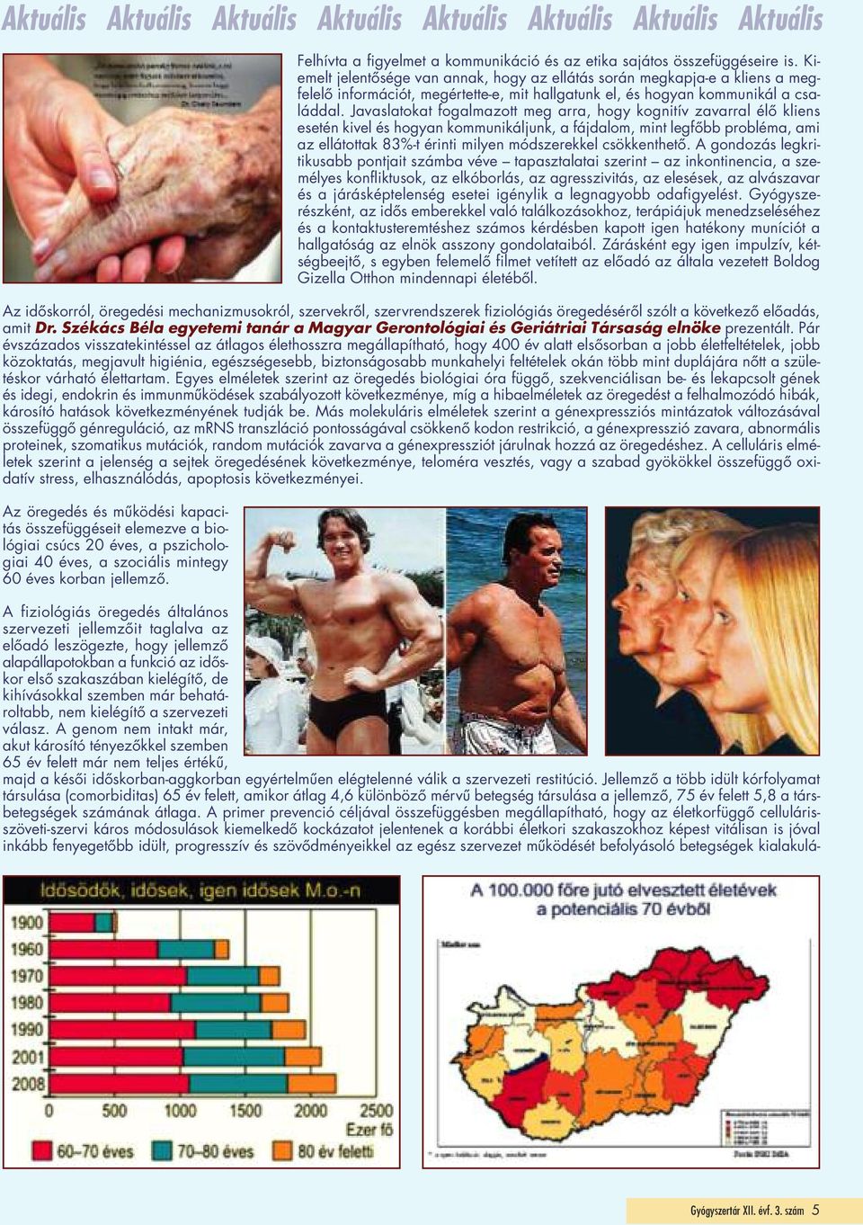 Javaslatokat fogalmazott meg arra, hogy kognitív zavarral élő kliens esetén kivel és hogyan kommunikáljunk, a fájdalom, mint legfőbb probléma, ami az ellátottak 83%-t érinti milyen módszerekkel