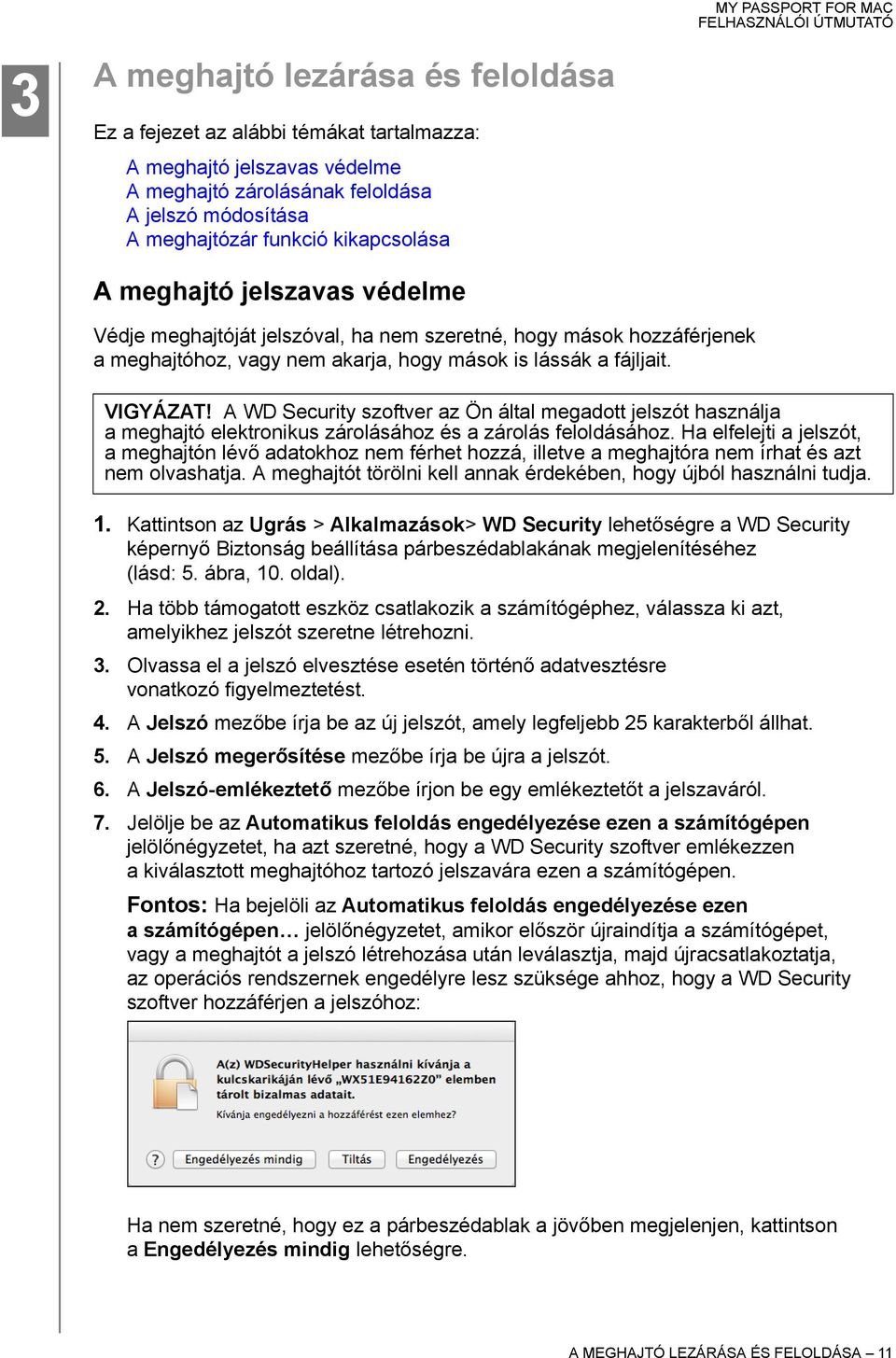 A WD Security szoftver az Ön által megadott jelszót használja a meghajtó elektronikus zárolásához és a zárolás feloldásához.