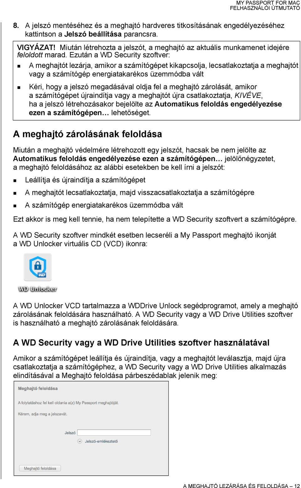 Ezután a WD Security szoftver: A meghajtót lezárja, amikor a számítógépet kikapcsolja, lecsatlakoztatja a meghajtót vagy a számítógép energiatakarékos üzemmódba vált Kéri, hogy a jelszó megadásával