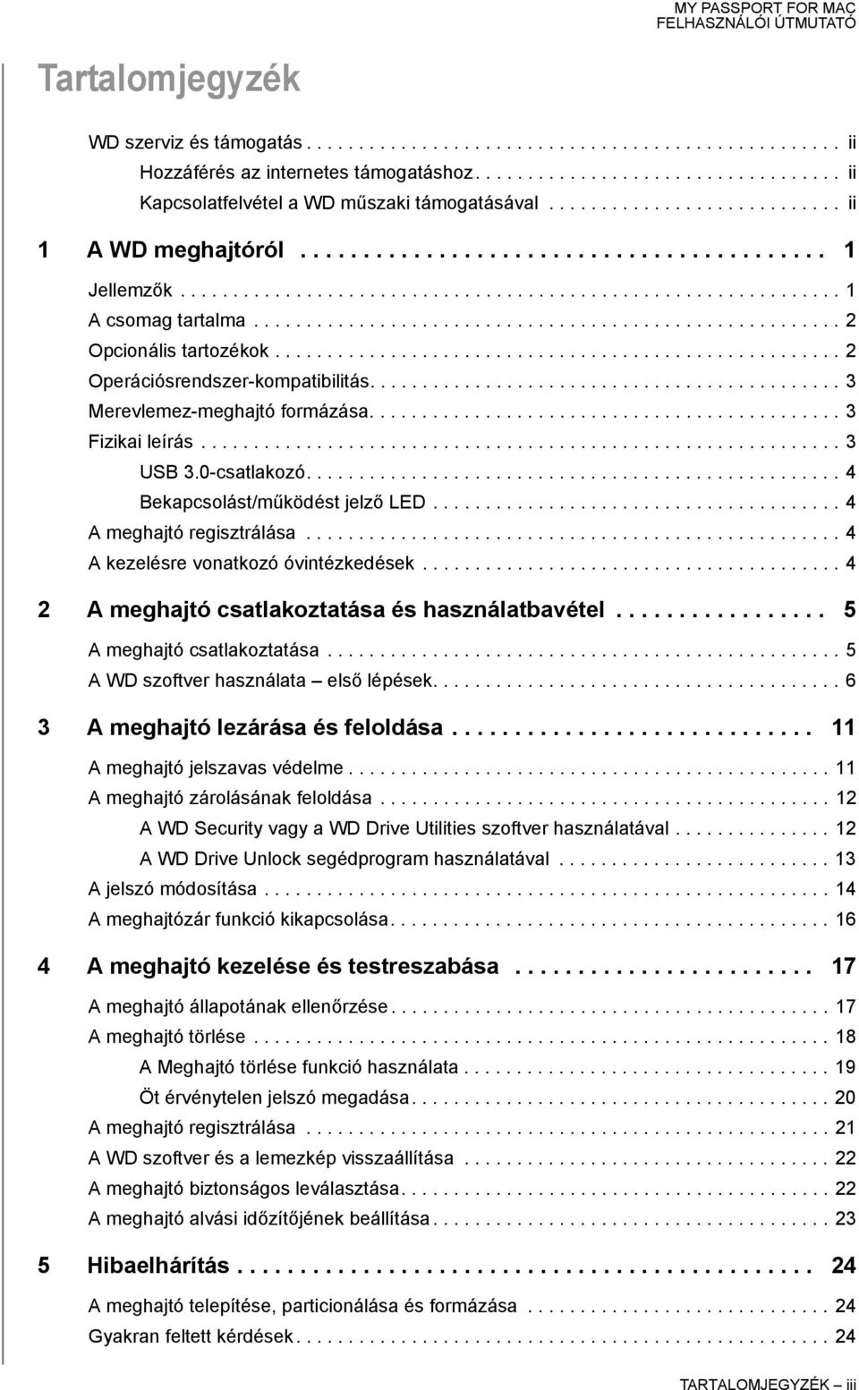 ....................................................... 2 Opcionális tartozékok...................................................... 2 Operációsrendszer-kompatibilitás.