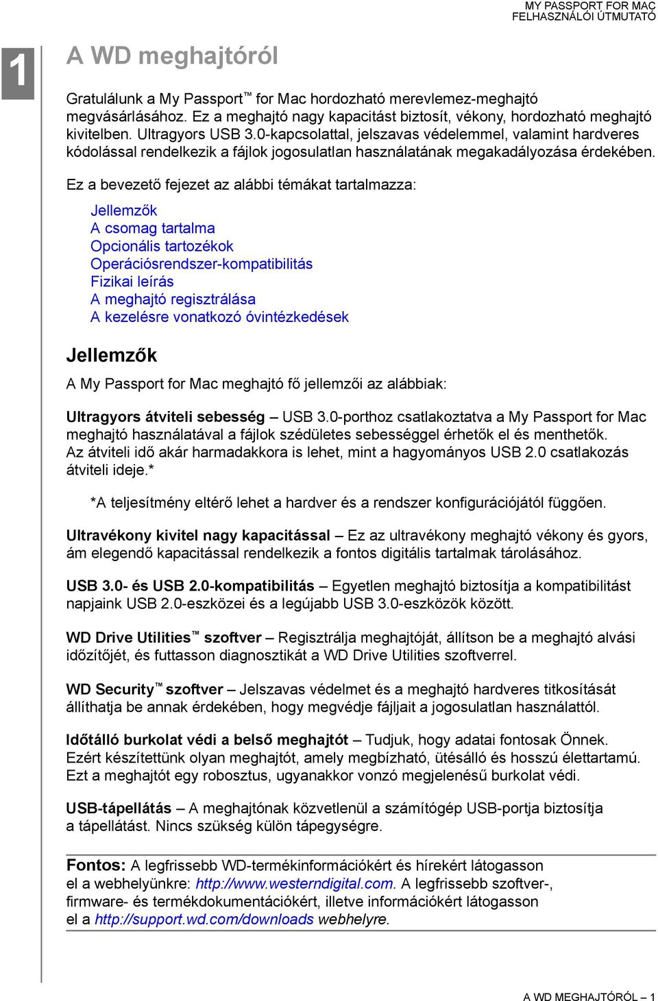 Ez a bevezető fejezet az alábbi témákat tartalmazza: Jellemzők A csomag tartalma Opcionális tartozékok Operációsrendszer-kompatibilitás Fizikai leírás A meghajtó regisztrálása A kezelésre vonatkozó