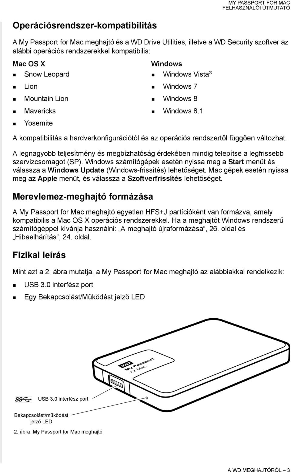 A legnagyobb teljesítmény és megbízhatóság érdekében mindig telepítse a legfrissebb szervizcsomagot (SP).