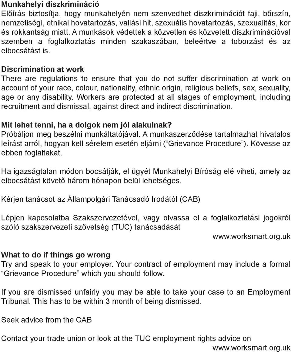Discrimination at work There are regulations to ensure that you do not suffer discrimination at work on account of your race, colour, nationality, ethnic origin, religious beliefs, sex, sexuality,