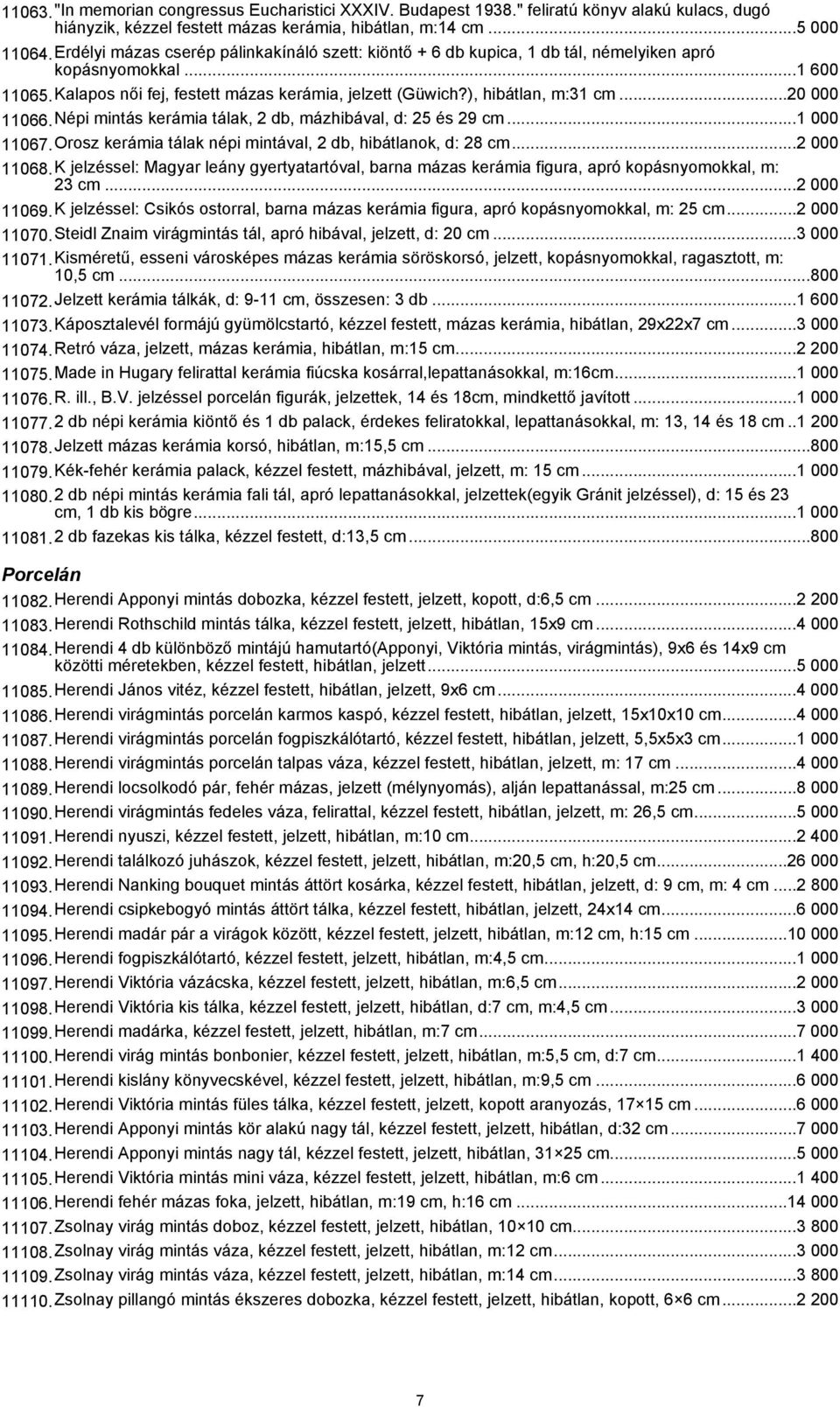 ..20 000 11066.Népi mintás kerámia tálak, 2 db, mázhibával, d: 25 és 29 cm...1 000 11067.Orosz kerámia tálak népi mintával, 2 db, hibátlanok, d: 28 cm...2 000 11068.