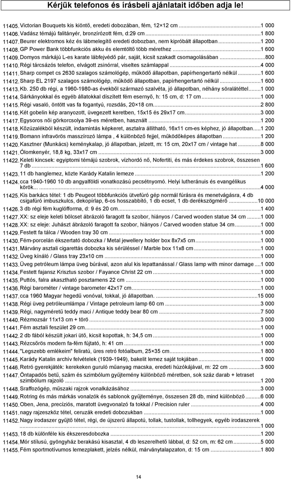 Domyos márkájú L-es karate lábfejvédő pár, saját, kicsit szakadt csomagolásában...800 11410.Régi tárcsázós telefon, elvágott zsinórral, viseltes számlappal...4 000 11411.