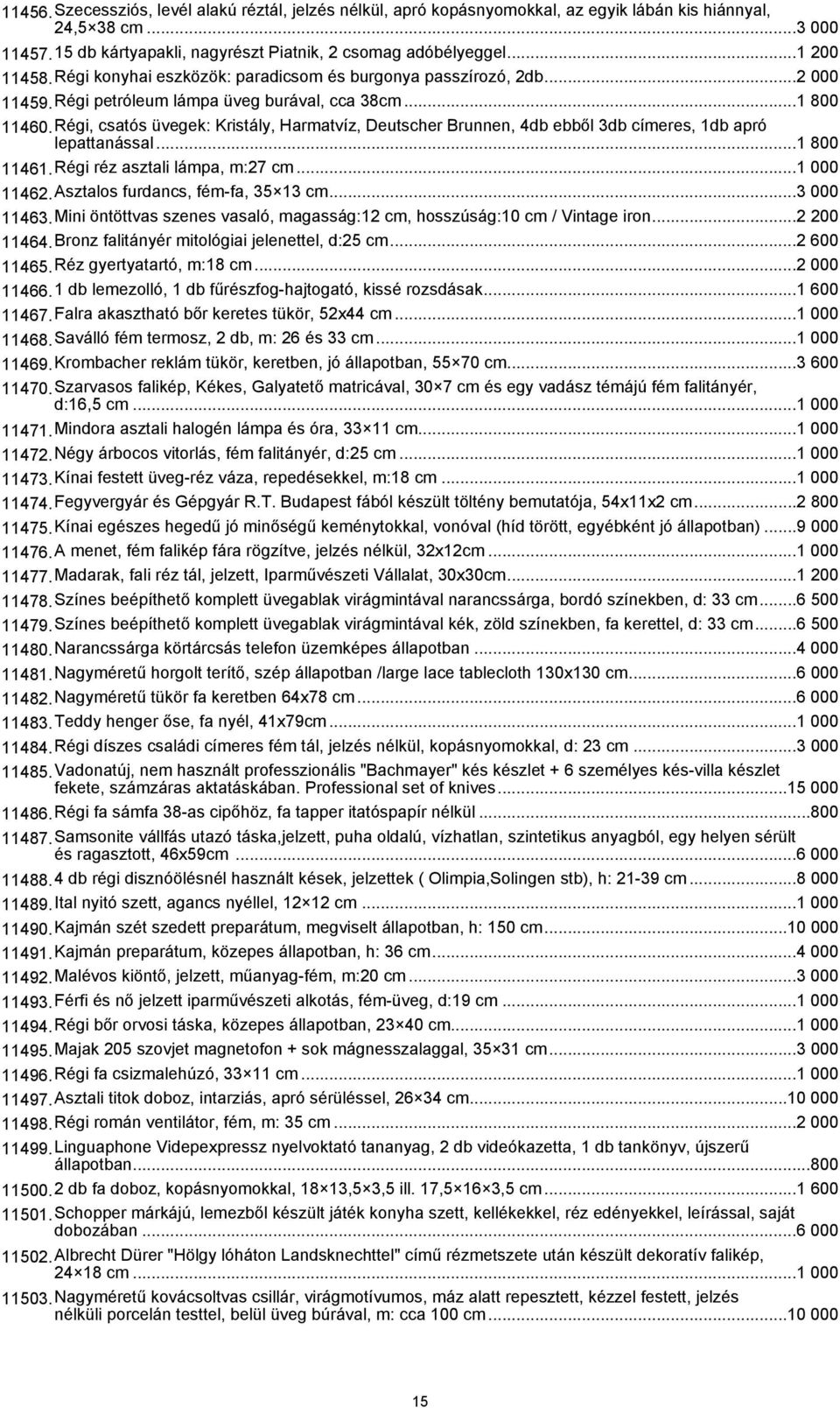 Régi, csatós üvegek: Kristály, Harmatvíz, Deutscher Brunnen, 4db ebből 3db címeres, 1db apró lepattanással...1 800 11461.Régi réz asztali lámpa, m:27 cm...1 000 11462.