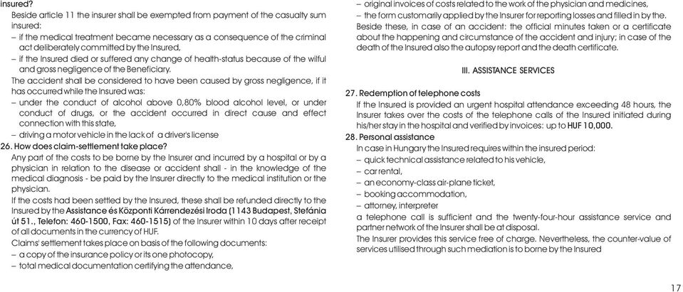 Insured, if the Insured died or suffered any change of health-status because of the wilful and gross negligence of the Beneficiary.