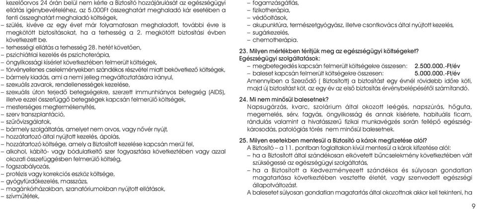 2. megkötött biztosítási évben következett be. terhességi ellátás a terhesség 28.