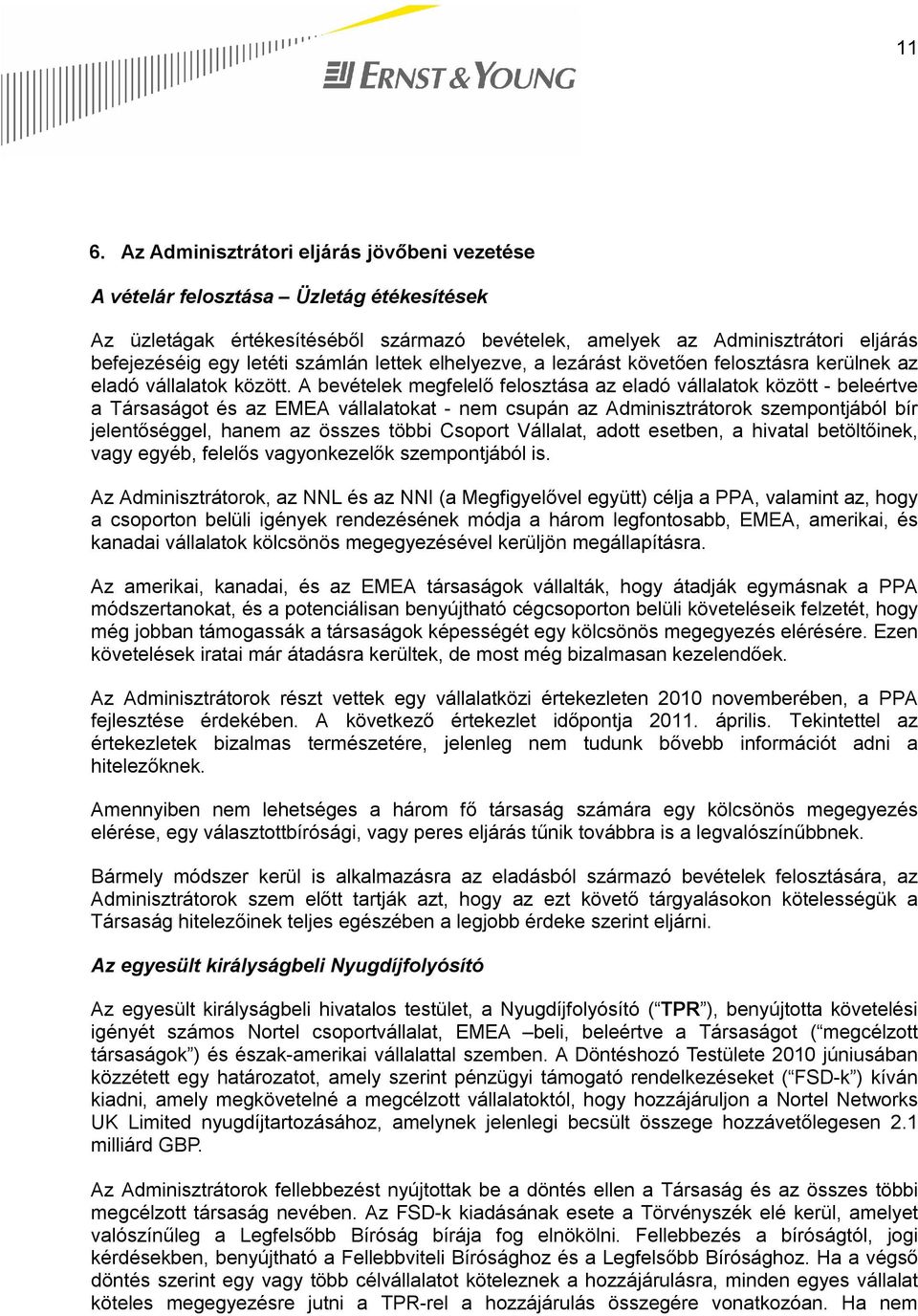 A bevételek megfelelő felosztása az eladó vállalatok között - beleértve a Társaságot és az EMEA vállalatokat - nem csupán az Adminisztrátorok szempontjából bír jelentőséggel, hanem az összes többi