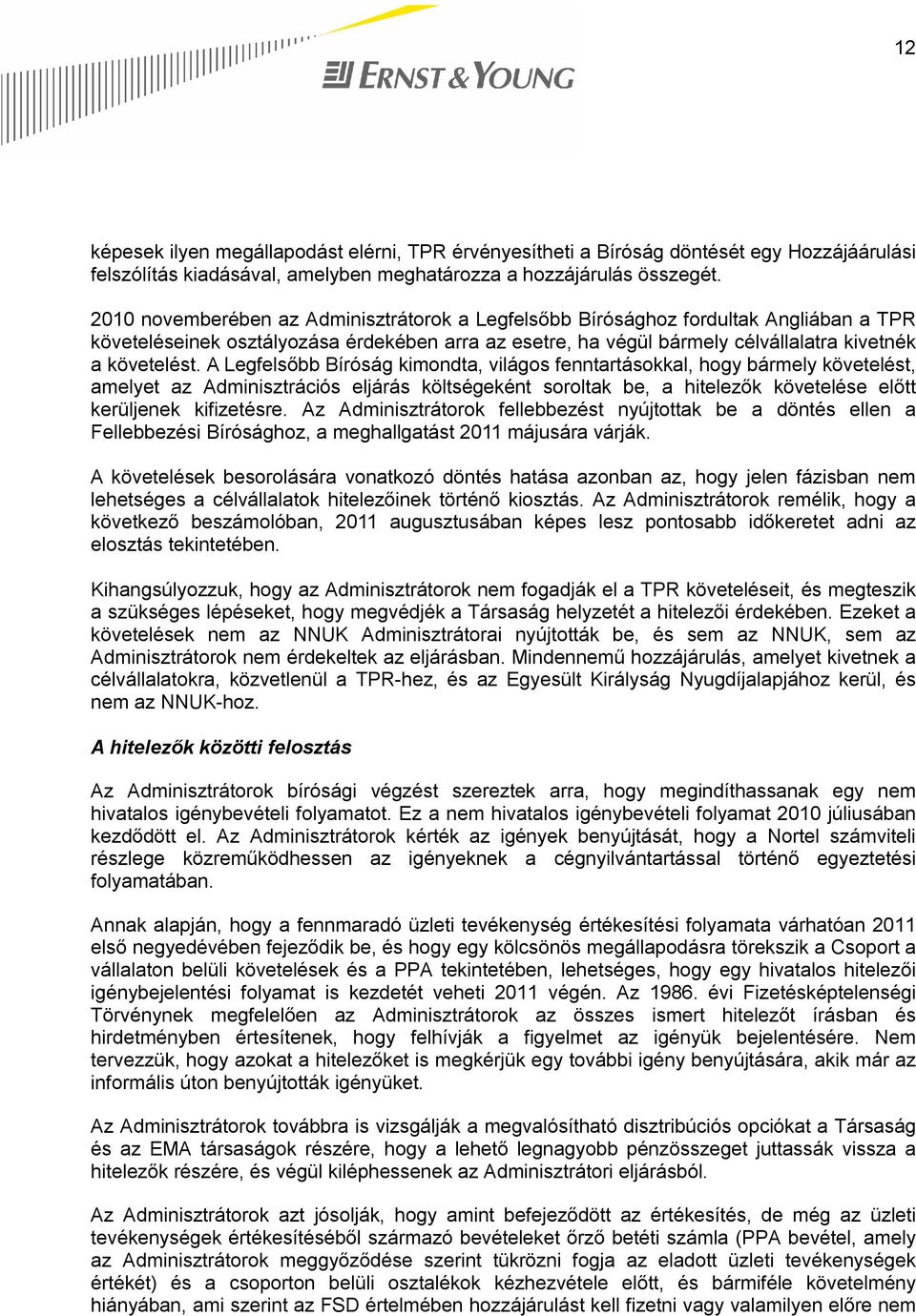 A Legfelsőbb Bíróság kimondta, világos fenntartásokkal, hogy bármely követelést, amelyet az Adminisztrációs eljárás költségeként soroltak be, a hitelezők követelése előtt kerüljenek kifizetésre.