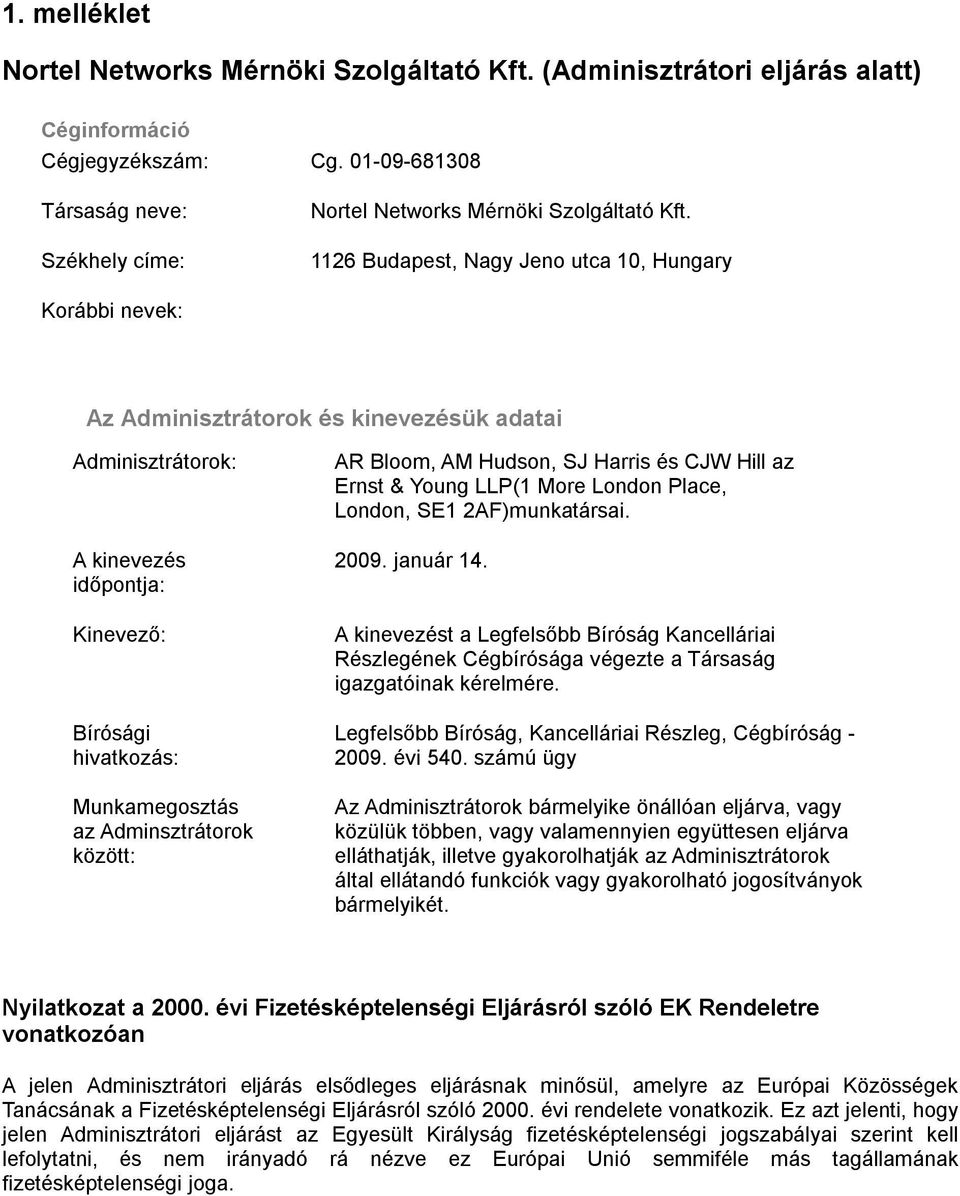 Adminsztrátorok között: AR Bloom, AM Hudson, SJ Harris és CJW Hill az Ernst & Young LLP(1 More London Place, London, SE1 2AF)munkatársai. 2009. január 14.