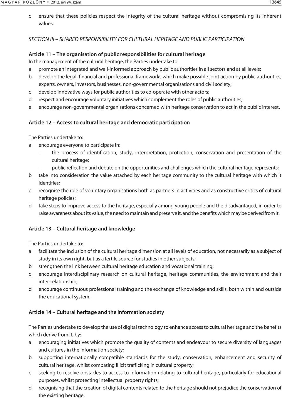 heritage, the Parties undertake to: a promote an integrated and well-informed approach by public authorities in all sectors and at all levels; b develop the legal, financial and professional