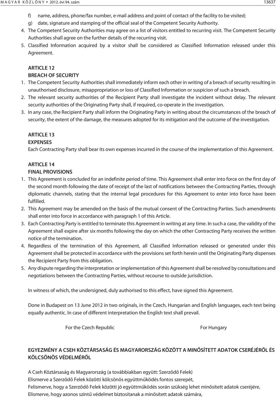 Authority. 4. The Competent Security Authorities may agree on a list of visitors entitled to recurring visit.