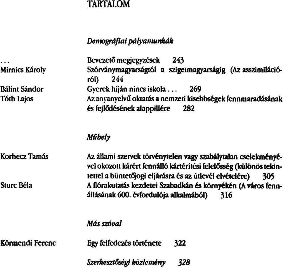 .. 269 Az anyanyelvű oktatás a nemzeti kisebbségek fennmaradásának és fejlődésének alappillére 282 Műhely Korhecz Tamás Sturc Béla Az állami szervek törvénytelen vagy