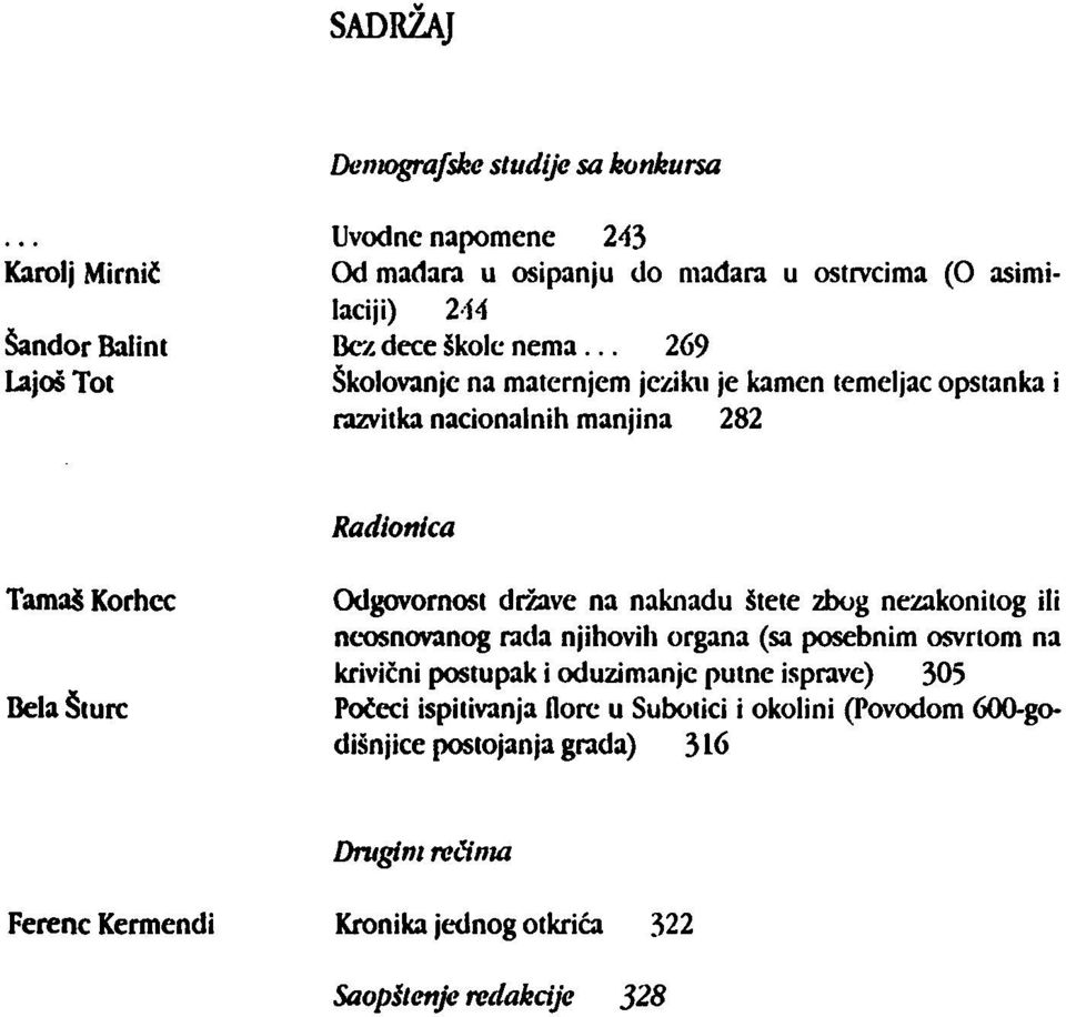 .. 269 Školovanje na maternjem jeziku je kamen temeljac opstanka i razvitka nacionalnih manjina 282 Radionica TamaS Korhcc Bela Sturc Odgovornost države na