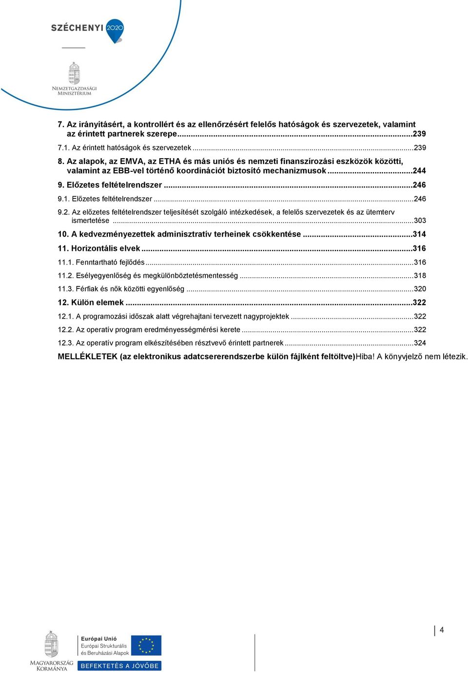 Előzetes feltételrendszer... 246 9.2. Az előzetes feltételrendszer teljesítését szolgáló intézkedések, a felelős szervezetek és az ütemterv ismertetése... 303 10.