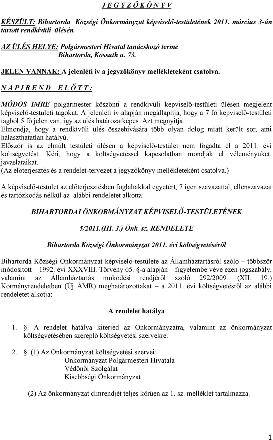 N A P I R E N D E L Ő T T : MÓDOS IMRE polgármester köszönti a rendkívüli képviselő-testületi ülésen megjelent képviselő-testületi tagokat.