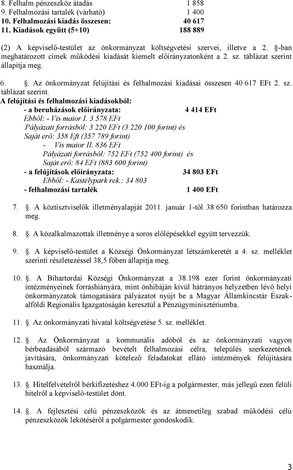 6.. Az önkormányzat felújítási és felhalmozási kiadásai összesen 40 617 EFt 2. sz. táblázat szerint.