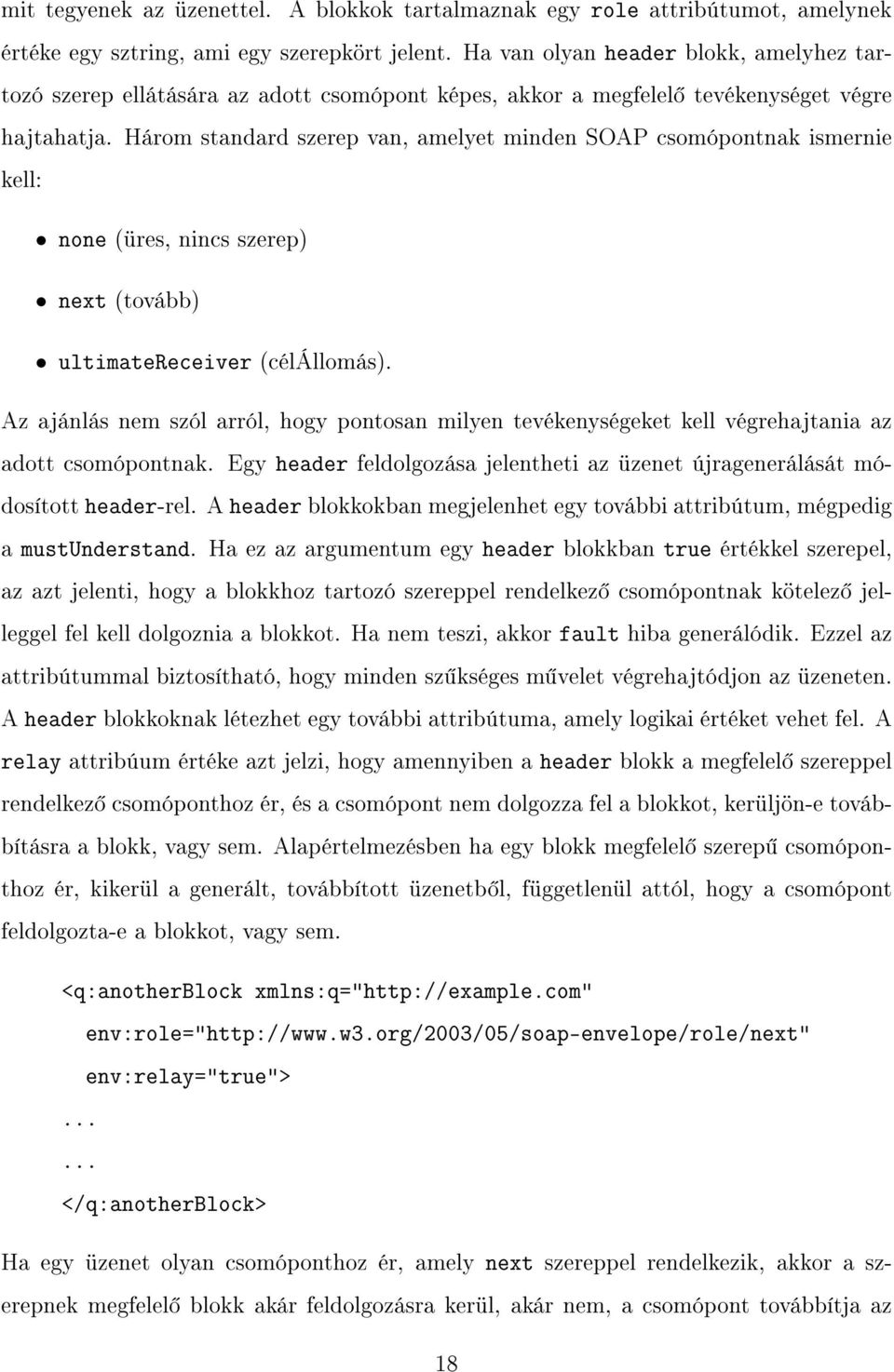 Három standard szerep van, amelyet minden SOAP csomópontnak ismernie kell: none (üres, nincs szerep) next (tovább) ultimatereceiver (célállomás).