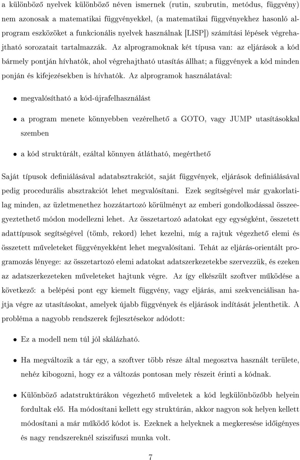 Az alprogramoknak két típusa van: az eljárások a kód bármely pontján hívhatók, ahol végrehajtható utasítás állhat; a függvények a kód minden ponján és kifejezésekben is hívhatók.