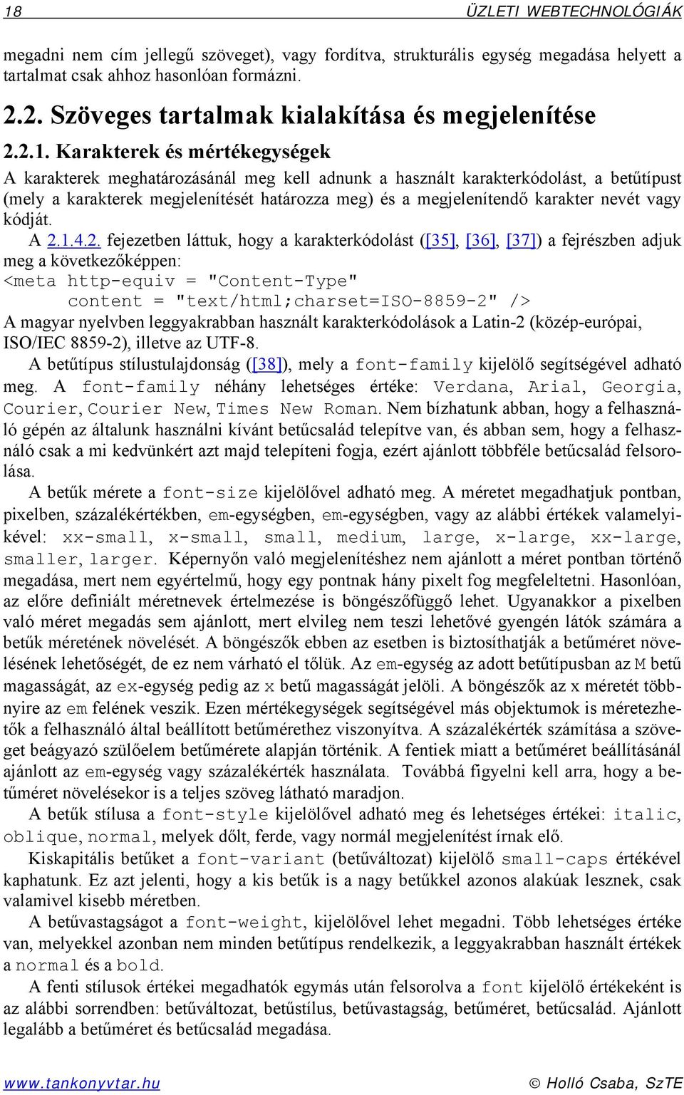 Karakterek és mértékegységek A karakterek meghatározásánál meg kell adnunk a használt karakterkódolást, a betűtípust (mely a karakterek megjelenítését határozza meg) és a megjelenítendő karakter