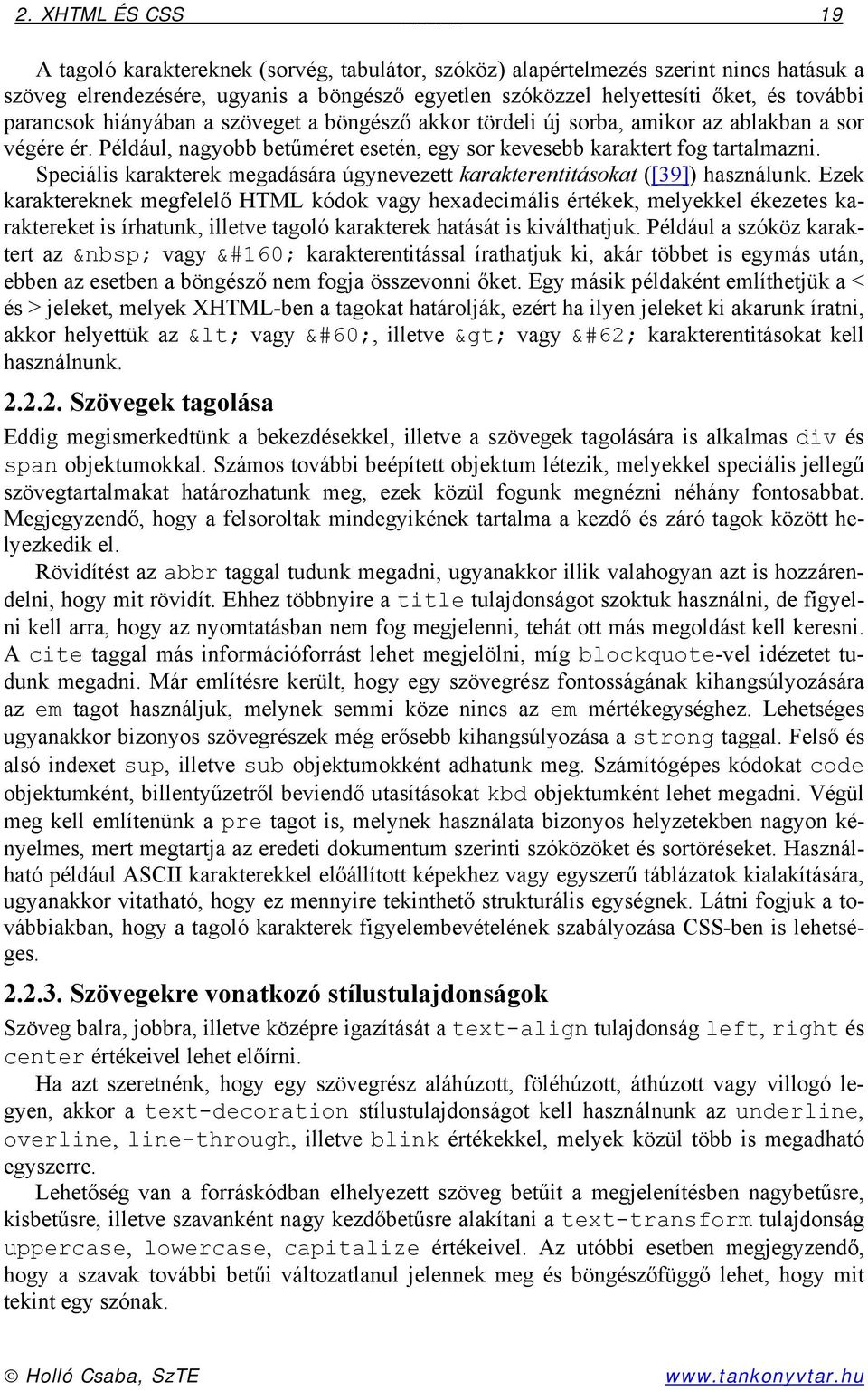 Speciális karakterek megadására úgynevezett karakterentitásokat ([39]) használunk.