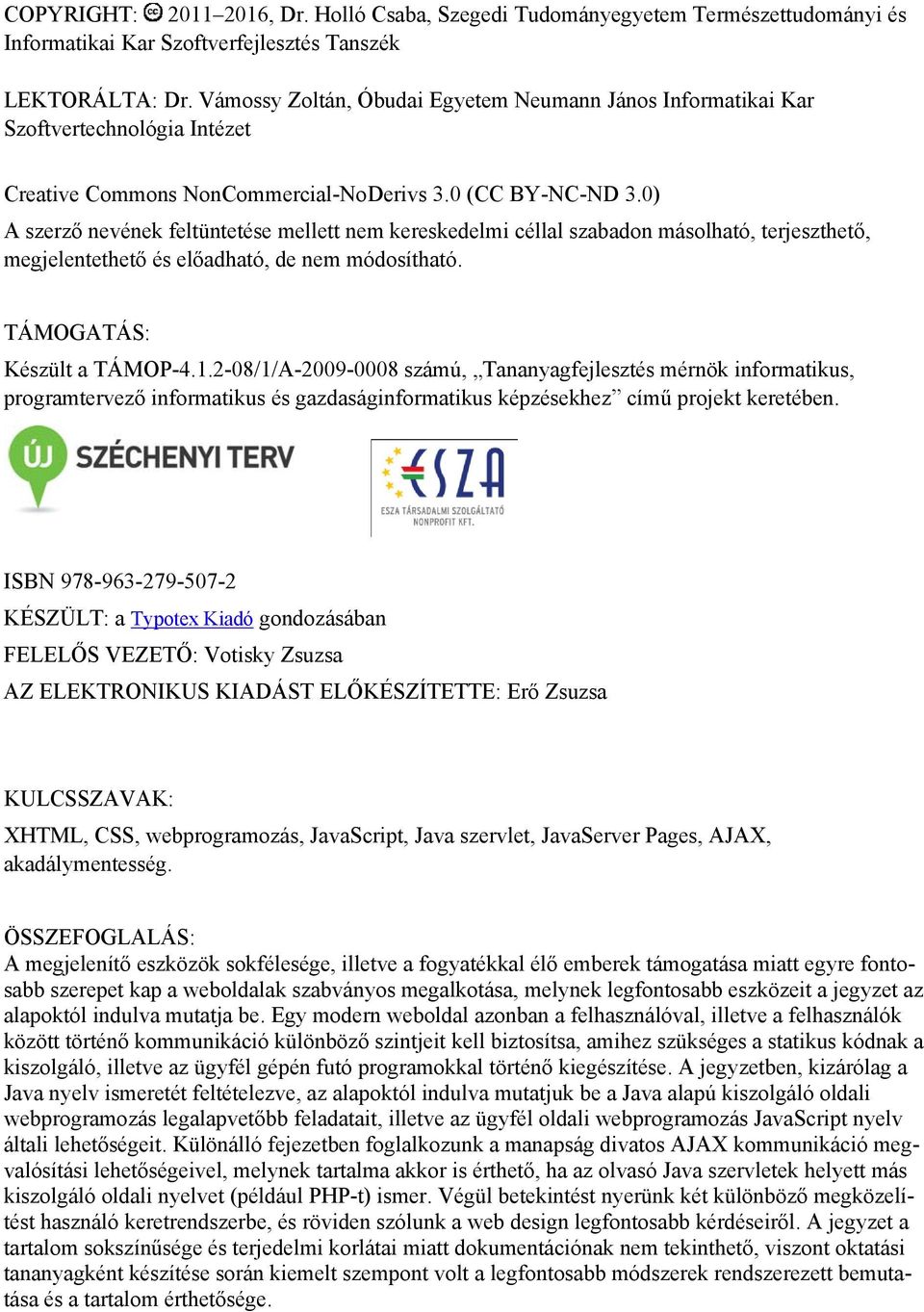 0) A szerző nevének feltüntetése mellett nem kereskedelmi céllal szabadon másolható, terjeszthető, megjelentethető és előadható, de nem módosítható. TÁMOGATÁS: Készült a TÁMOP-4.1.