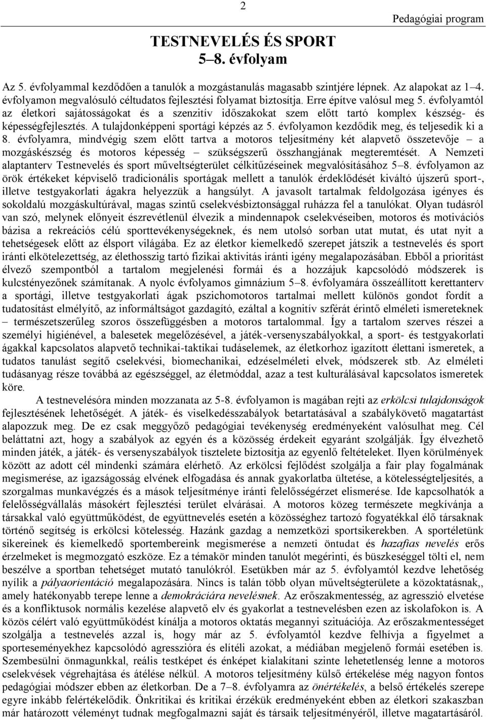 évfolyamtól az életkori sajátosságokat és a szenzitív időszakokat szem előtt tartó komplex készség- és képességfejlesztés. A tulajdonképpeni sportági képzés az 5.