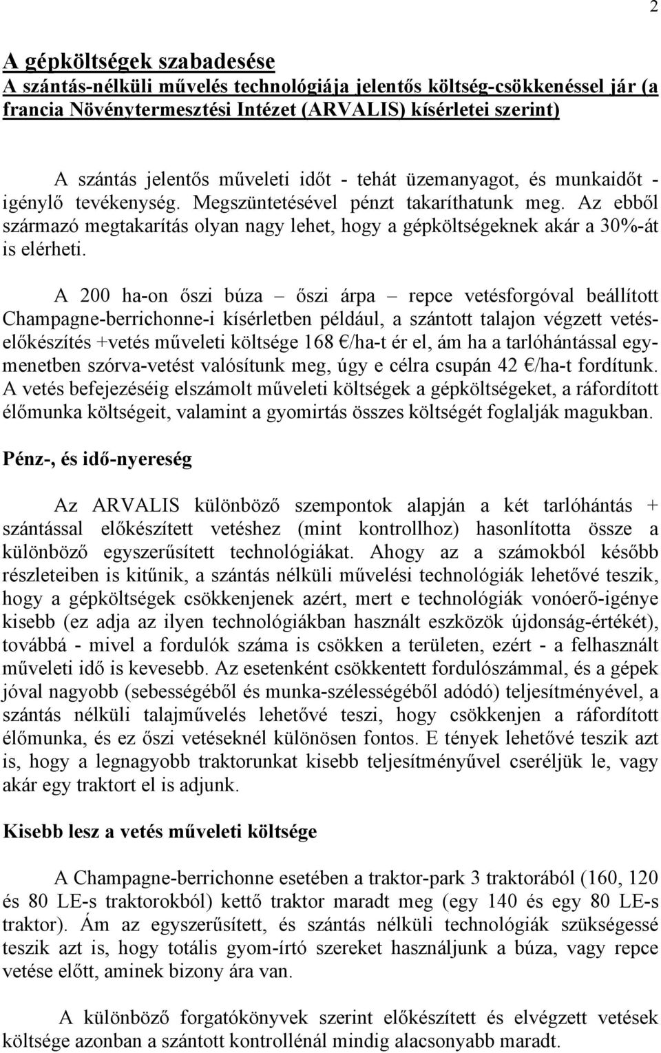 Az ebből származó megtakarítás olyan nagy lehet, hogy a gépköltségeknek akár a 30%-át is elérheti.