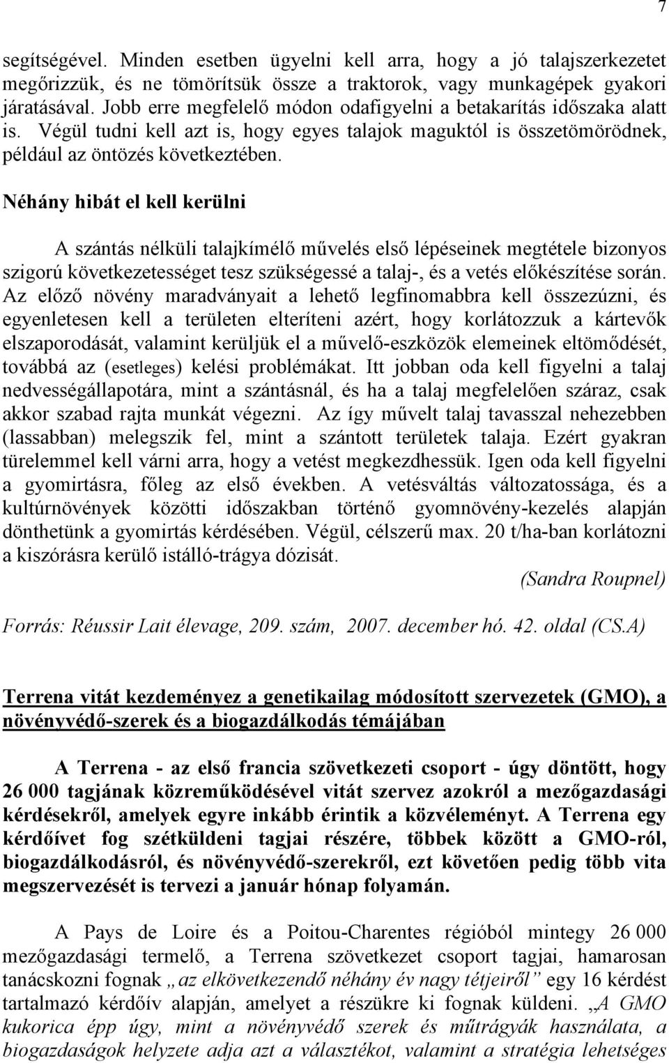 Néhány hibát el kell kerülni A szántás nélküli talajkímélő művelés első lépéseinek megtétele bizonyos szigorú következetességet tesz szükségessé a talaj-, és a vetés előkészítése során.