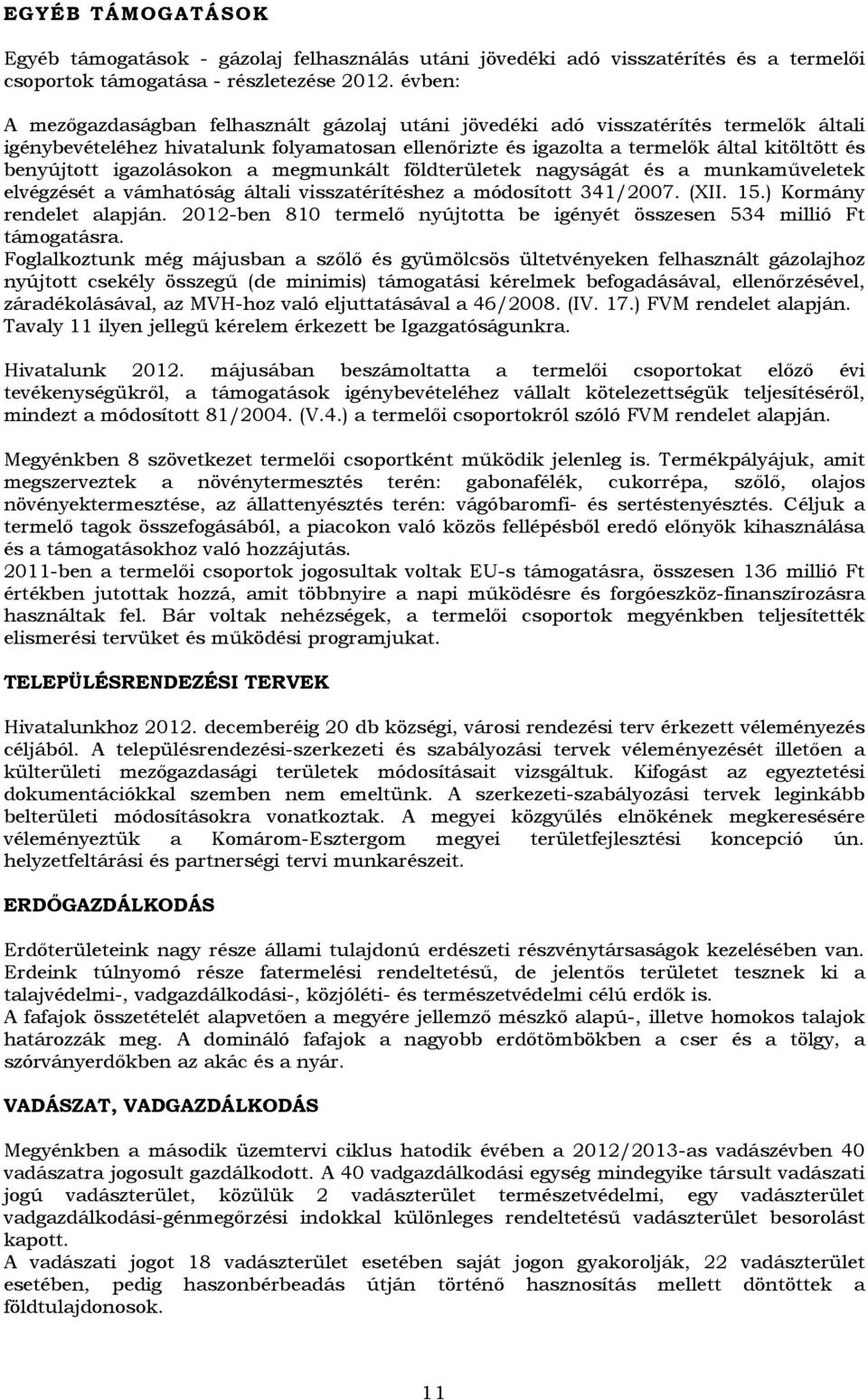 igazolásokon a megmunkált földterületek nagyságát és a munkaműveletek elvégzését a vámhatóság általi visszatérítéshez a módosított 341/2007. (XII. 15.) Kormány rendelet alapján.