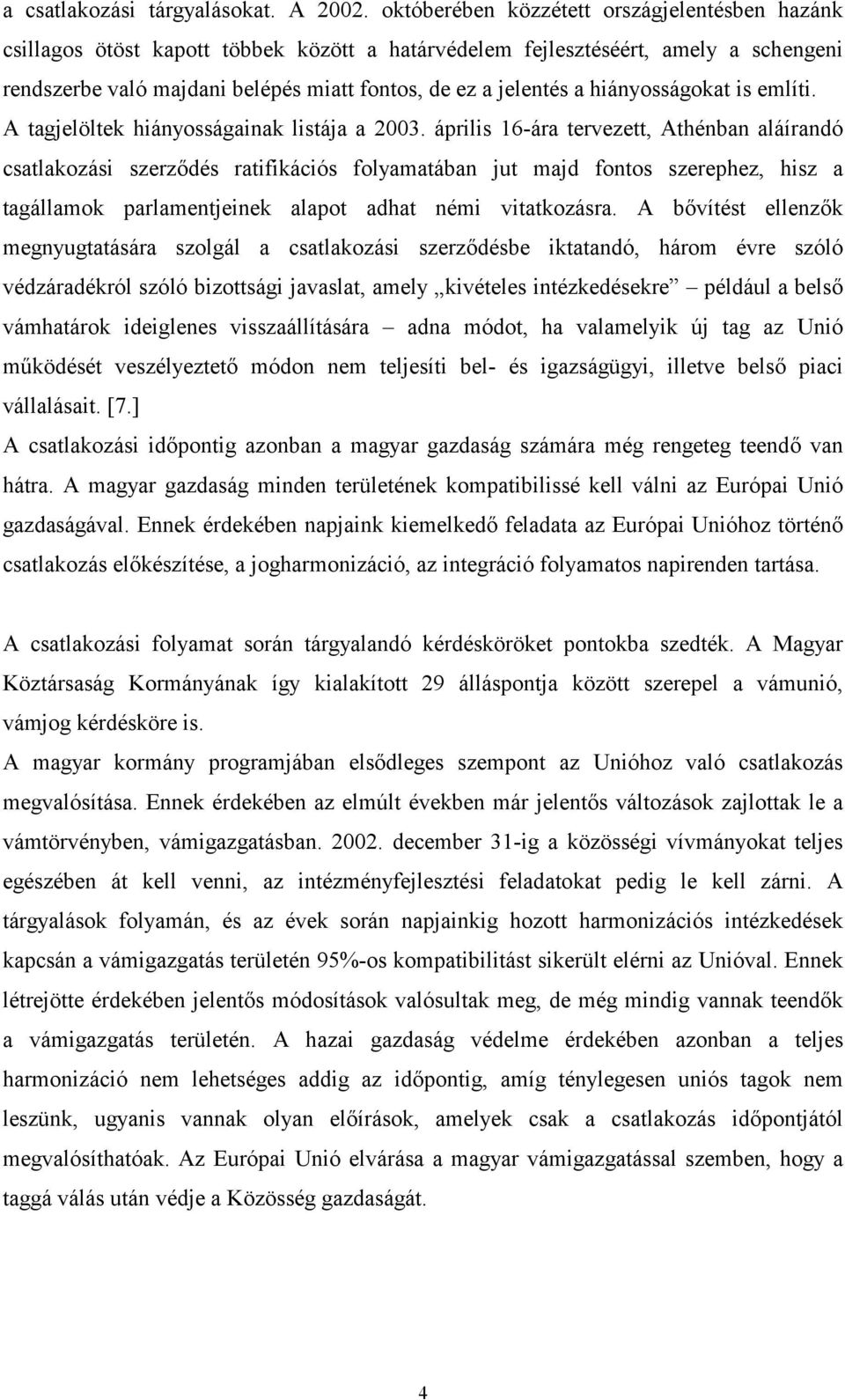 hiányosságokat is említi. A tagjelöltek hiányosságainak listája a 2003.